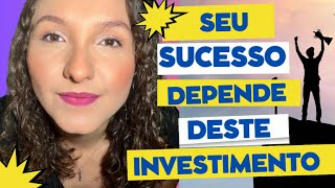 Seu sucesso depende deste investimento.